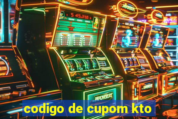 codigo de cupom kto